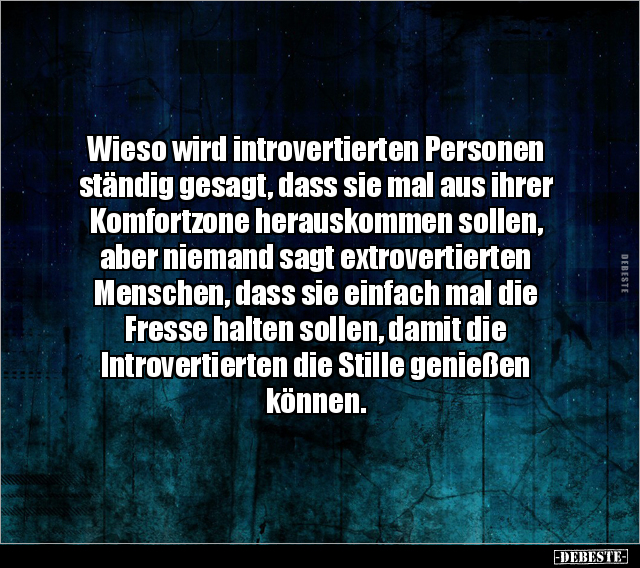 Wieso wird introvertierten Personen ständig gesagt, dass.. - Lustige Bilder | DEBESTE.de