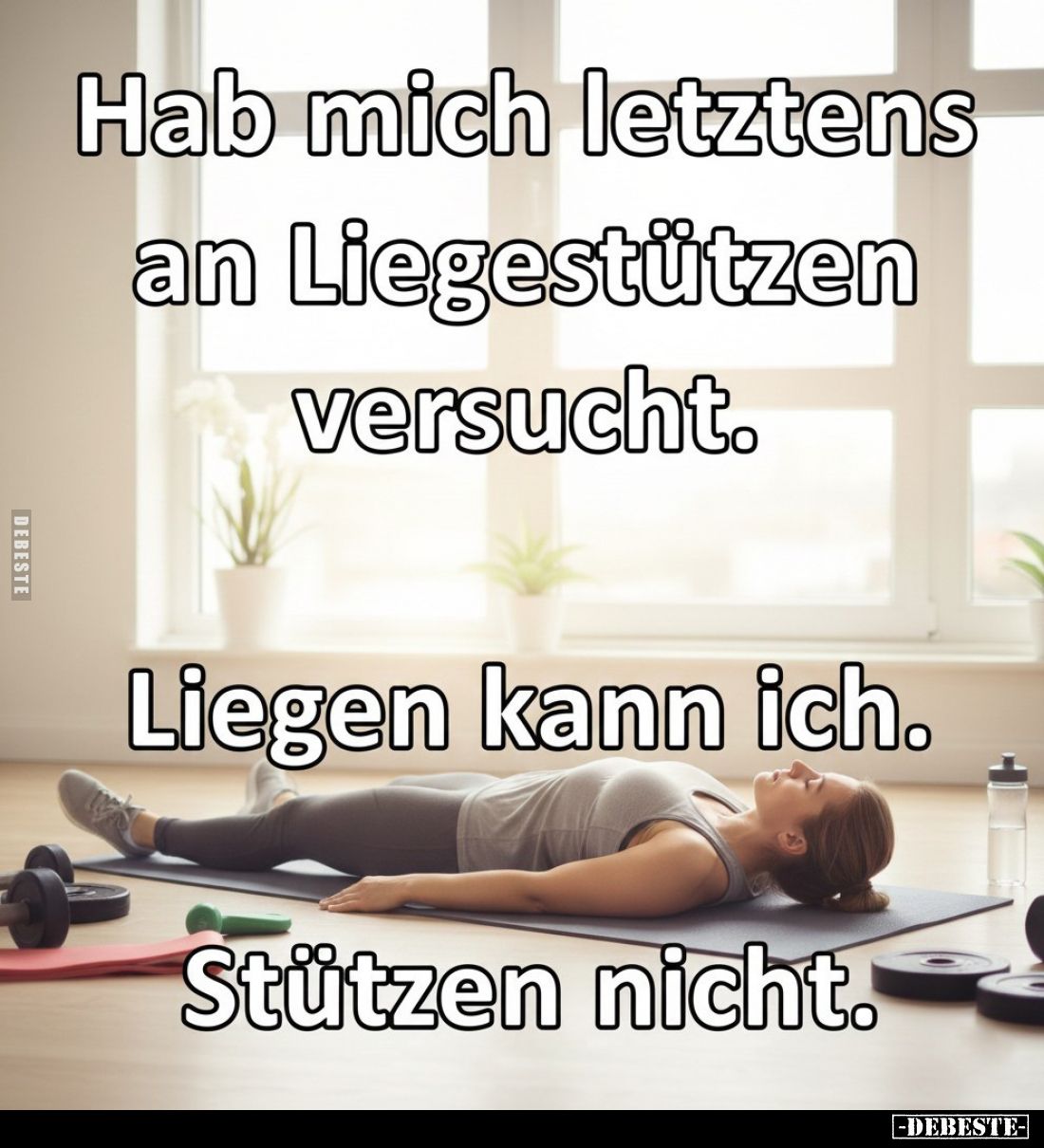 Hab mich letztens an Liegestützen versucht.
Liegen kann ich.
Stützen nicht.