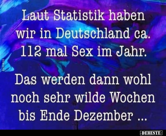 Laut Statistik haben wir in Deutschland ca. 112 mal S*ex.. - Lustige Bilder | DEBESTE.de