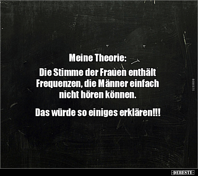 Meine Theorie: Die Stimme der Frauen enthält Frequenzen.. - Lustige Bilder | DEBESTE.de