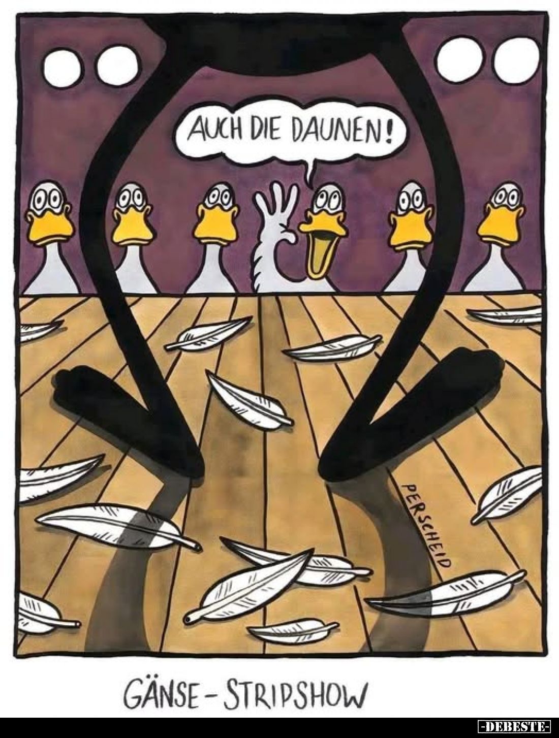 Auch die Daunen!

Gänse-stripshow.