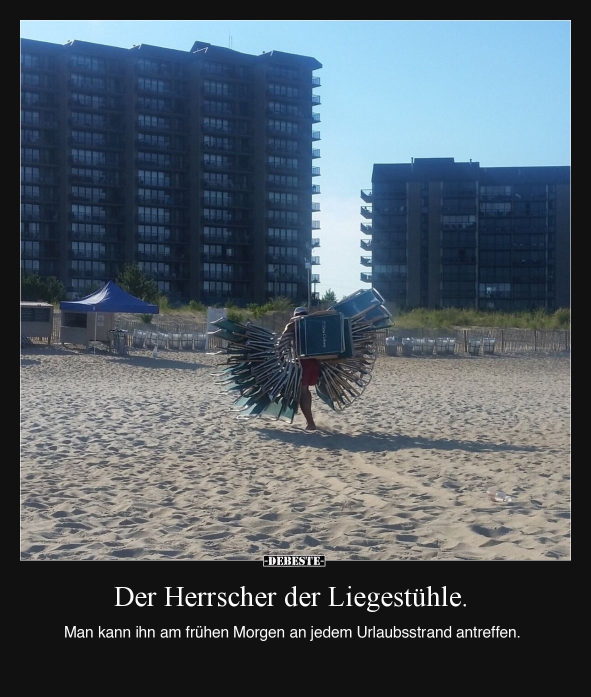Der Herrscher der Liegestühle.

Man kann ihn am frühen Morgen an jedem Urlaubsstrand antreffen.