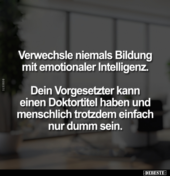 Verwechsle niemals Bildung mit emotionaler Intelligenz.. - Lustige Bilder | DEBESTE.de