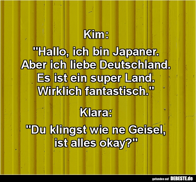 Kim: "Hallo, ich bin Japaner. Aber ich liebe Deutschland.." - Lustige Bilder | DEBESTE.de