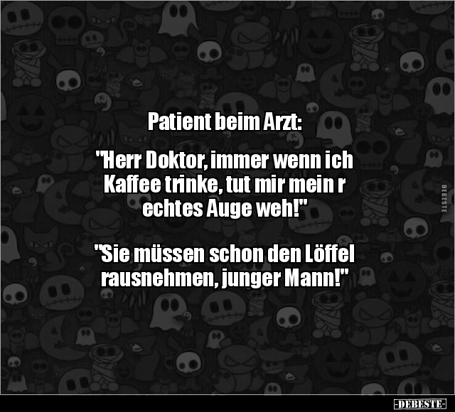 Patient beim Arzt:  "Herr Doktor, immer wenn ich Kaffee.." - Lustige Bilder | DEBESTE.de