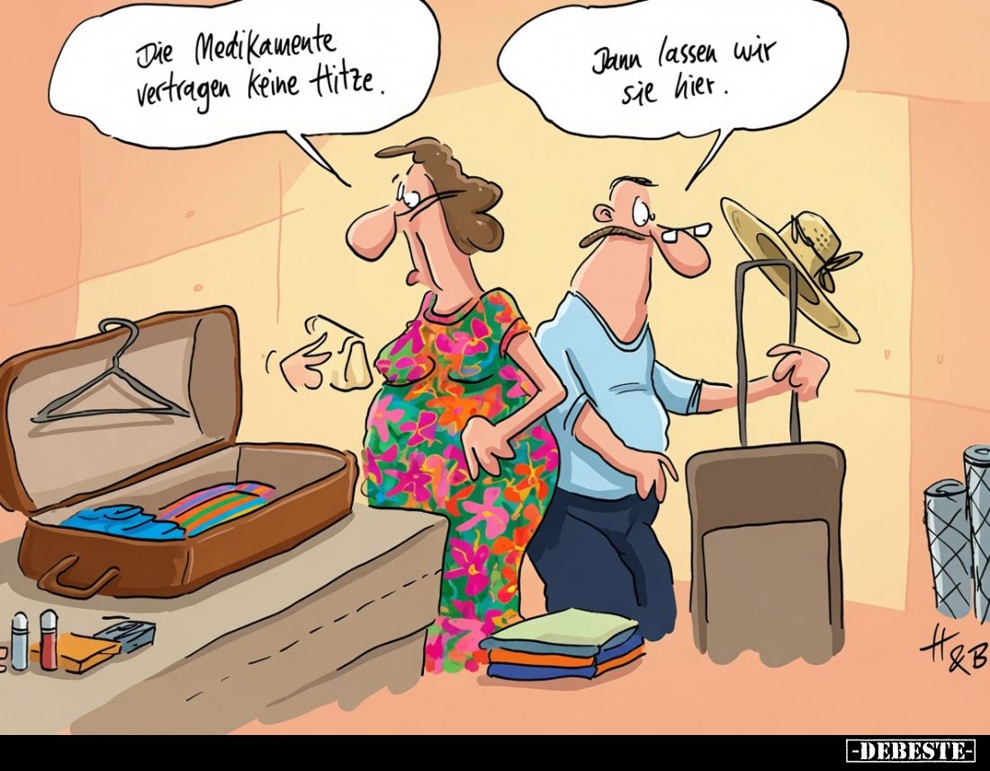 Die Medikamente vertragen keine Hitze.
- Dann lassen wir sie hier.
