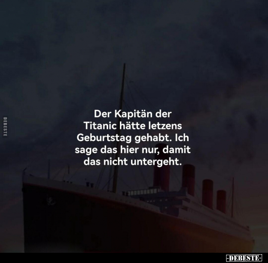 Der Kapitän der Titanic hätte letzens Geburtstag gehabt... - Lustige Bilder | DEBESTE.de