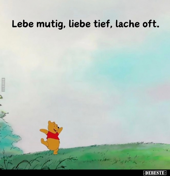 Lebe mutig, liebe tief, lache oft.. - Lustige Bilder | DEBESTE.de