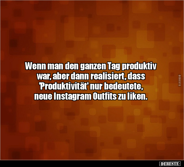 Wenn man den ganzen Tag produktiv war, aber dann.. - Lustige Bilder | DEBESTE.de