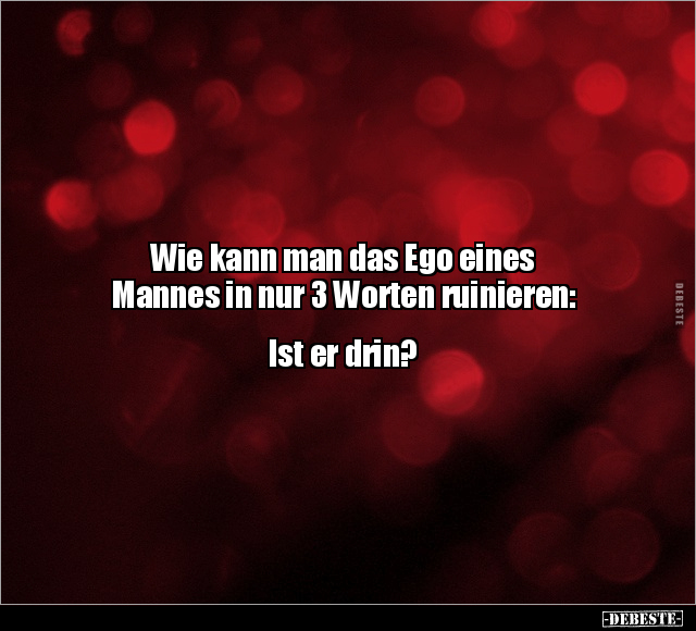 Wie kann man das Ego eines Mannes in nur 3 Worten ruinieren.. - Lustige Bilder | DEBESTE.de