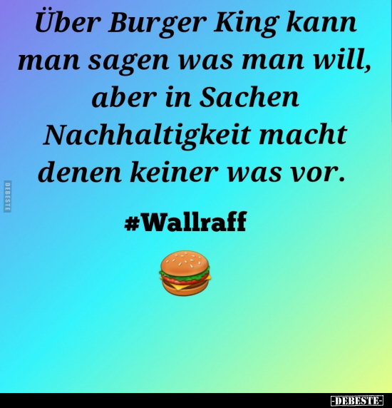 Über Burger King kann man sagen was man will, aber in.. - Lustige Bilder | DEBESTE.de