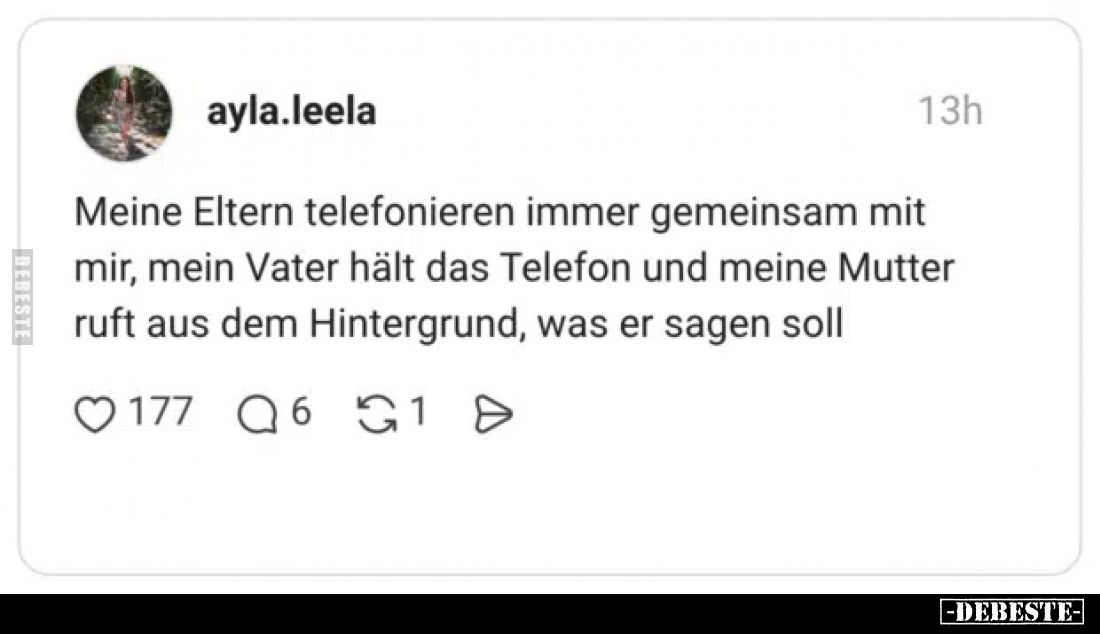 Meine Eltern telefonieren immer gemeinsam mit mir, mein Vater hält das Telefon und meine Mutter ruft aus dem Hintergrund, was...