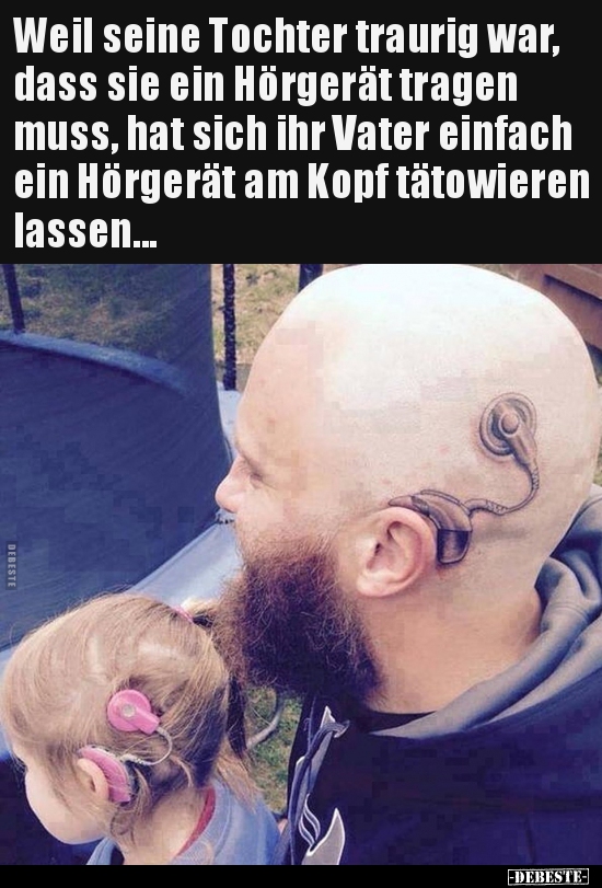 Weil seine Tochter traurig war, dass sie ein Hörgerät.. - Lustige Bilder | DEBESTE.de
