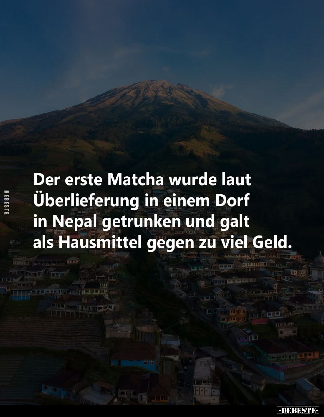 Der erste Matcha wurde laut Überlieferung in einem Dorf in Nepal getrunken und galt als Hausmittel gegen zu viel Geld.