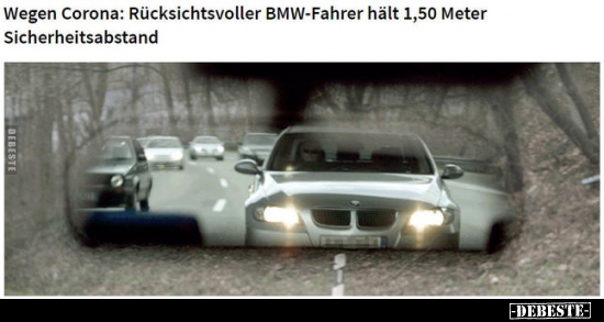 Wegen Corona: Rücksichtsvoller BMW-Fahrer hält 1,50.. - Lustige Bilder | DEBESTE.de