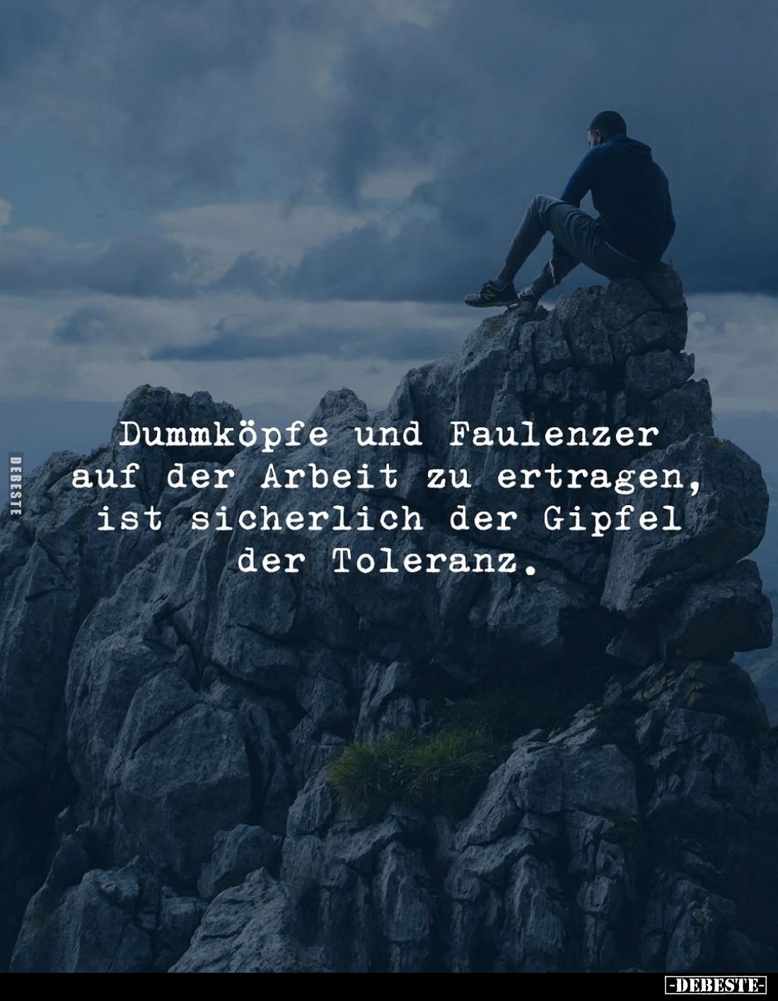 Dummköpfe und Faulenzer auf der Arbeit zu ertragen, ist sicherlich der Gipfel der Toleranz.