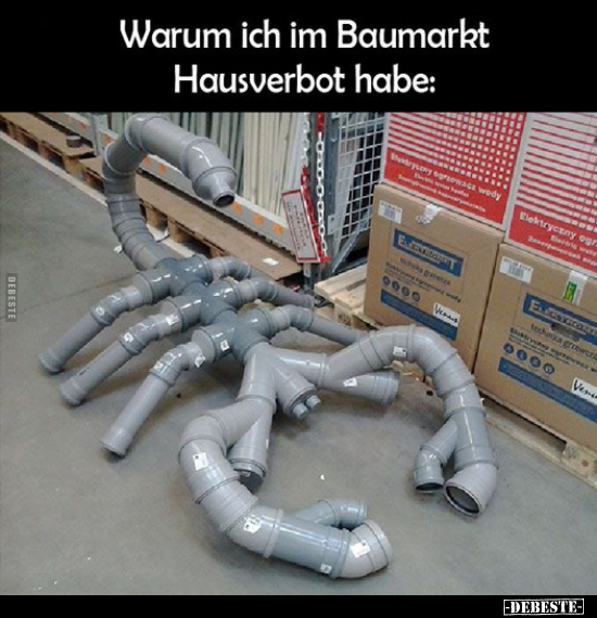 Warum ich im Baumarkt Hausverbot habe.. - Lustige Bilder | DEBESTE.de