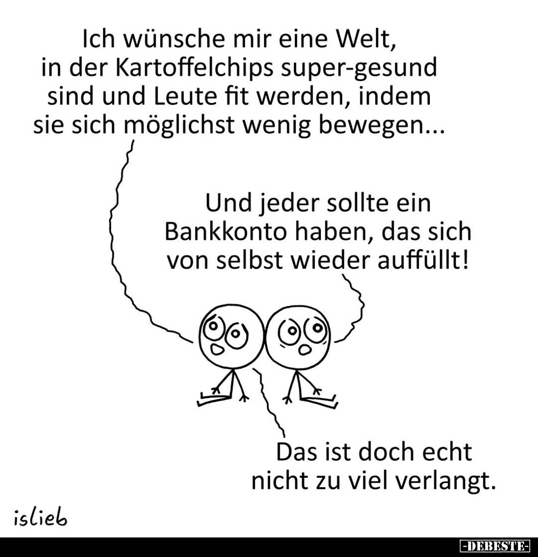 Ich wünsche mir eine Welt, in der Kartoffelchips super-gesund sind und Leute fit werden, indem sie sich möglichst wenig beweg...