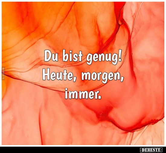 Du bist genug! Heute, morgen, immer.