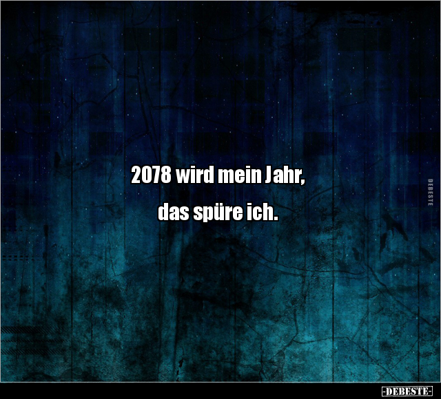 2078 wird mein Jahr.. - Lustige Bilder | DEBESTE.de