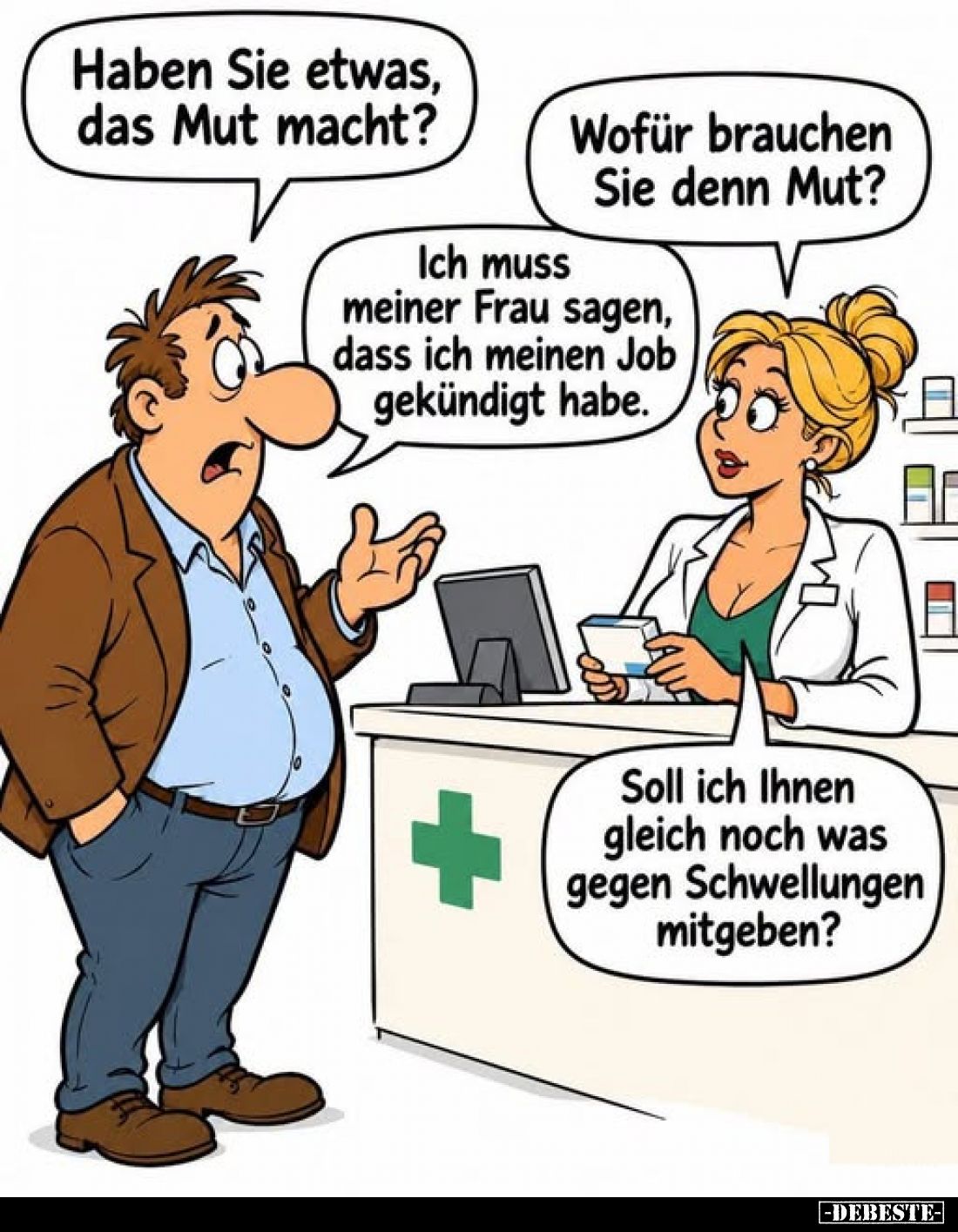 Haben Sie etwas, das Mut macht?
-
Wofür brauchen Sie denn Mut?
-
Ich muss meiner Frau sagen, dass ich meinen Job gekündig...