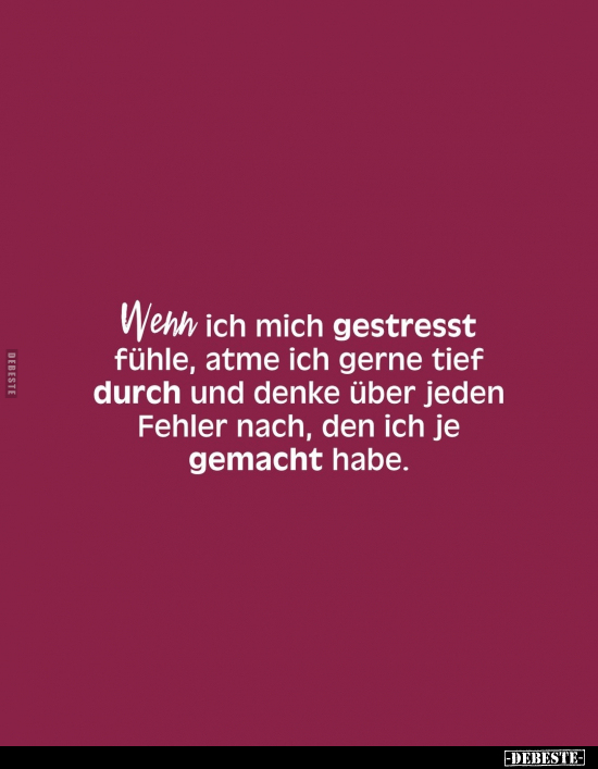 Wenn ich mich gestresst fühle, atme ich gerne tief durch.. - Lustige Bilder | DEBESTE.de