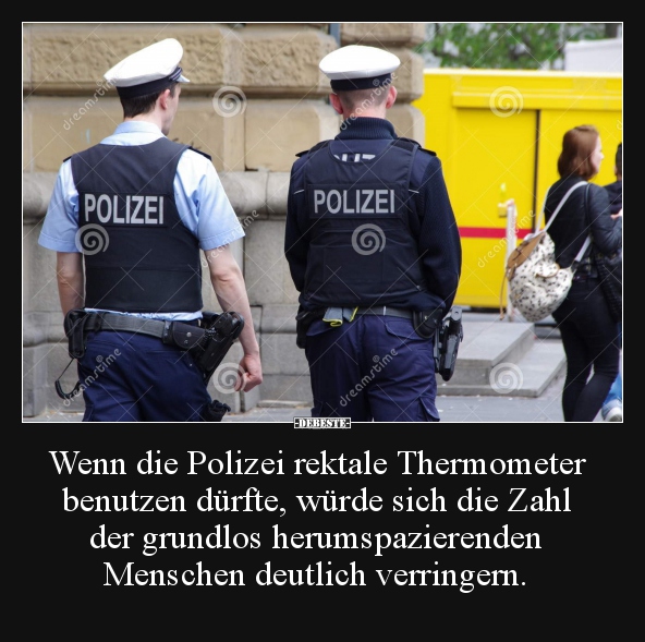 Wenn die Polizei rektale Thermometer benutzen dürfte.. - Lustige Bilder | DEBESTE.de