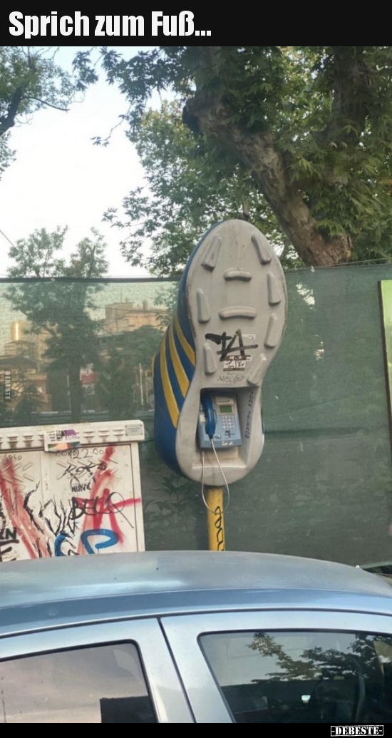 Sprich zum Fuß...