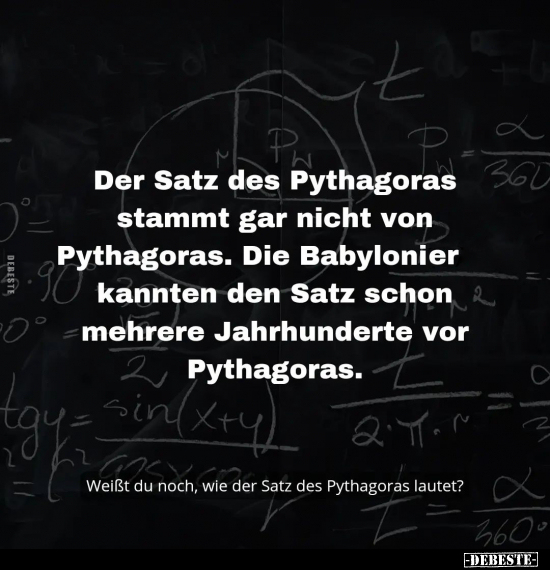 Der Satz des Pythagoras stammt gar nicht von Pythagoras.. - Lustige Bilder | DEBESTE.de