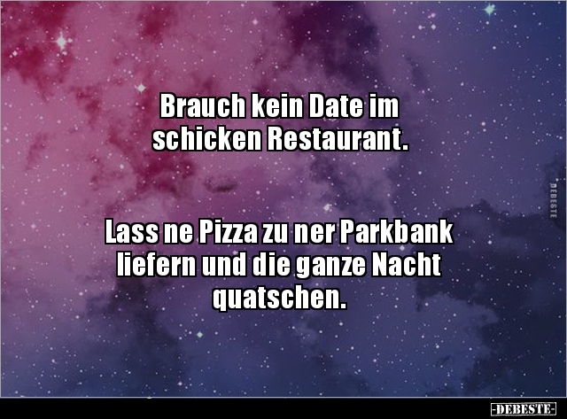 Brauch kein Date im schicken Restaurant. Lass ne Pizza zu.. - Lustige Bilder | DEBESTE.de