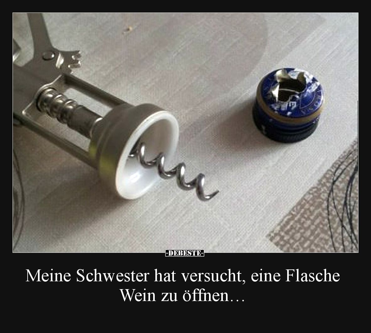 Meine Schwester hat versucht, eine Flasche Wein zu öffnen…