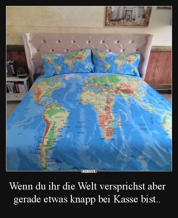 Wenn du ihr die Welt versprichst aber gerade..