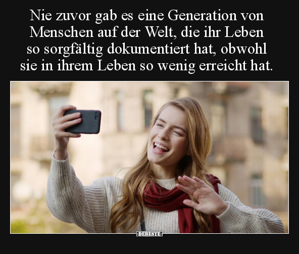Nie zuvor gab es eine Generation von Menschen auf der Welt.. - Lustige Bilder | DEBESTE.de