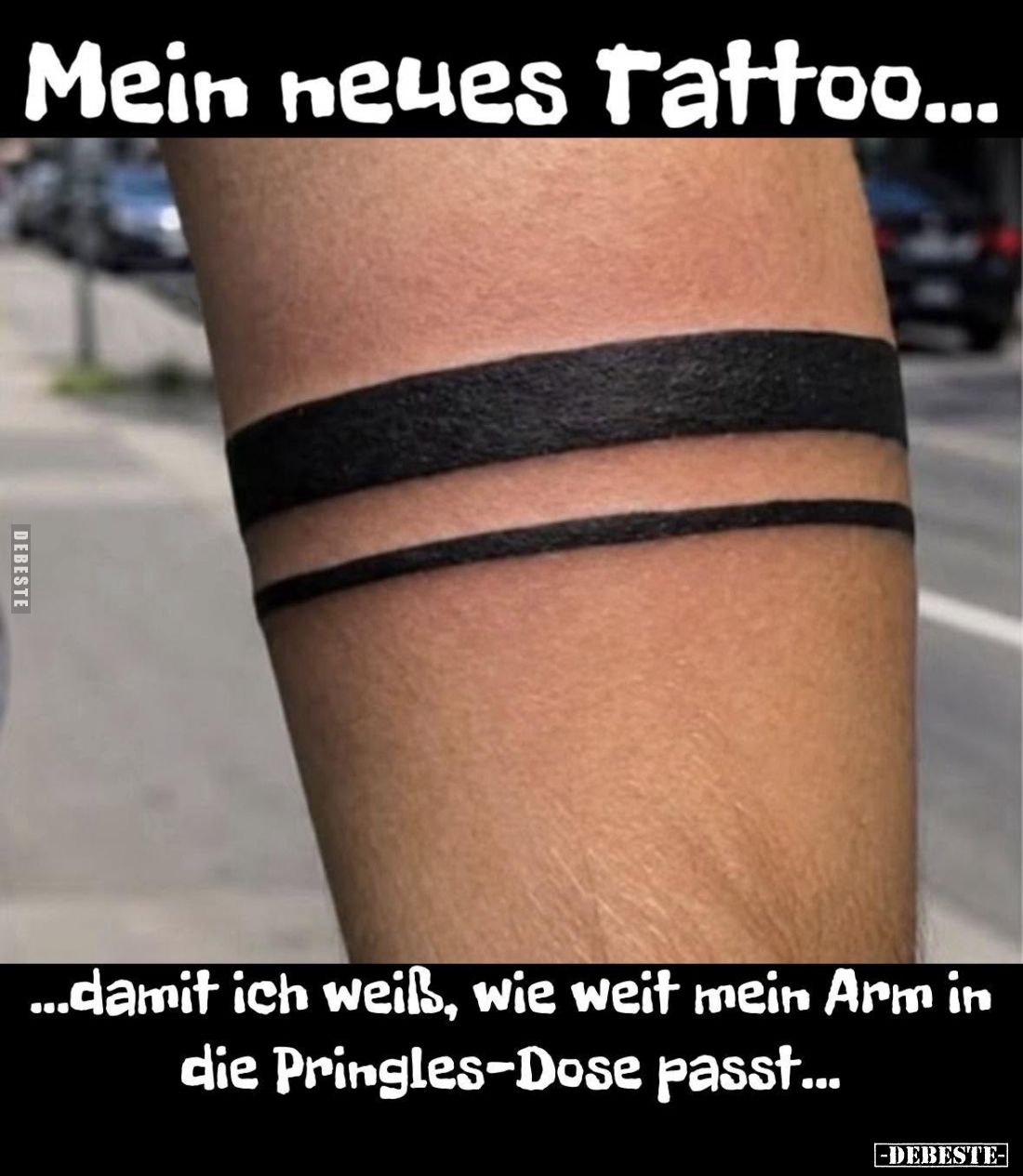 Mein neues Tattoo...
damit ich weiß, wie weit mein Arm in die Pringles-Dose passt...