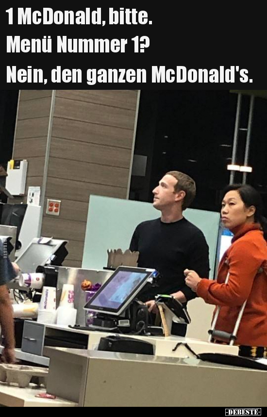 1 McDonald, bitte.
Menü Nummer 1?
Nein, den ganzen McDonald's.