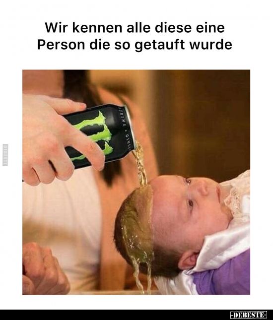 Wir kennen alle diese eine Person die so getauft wurde.