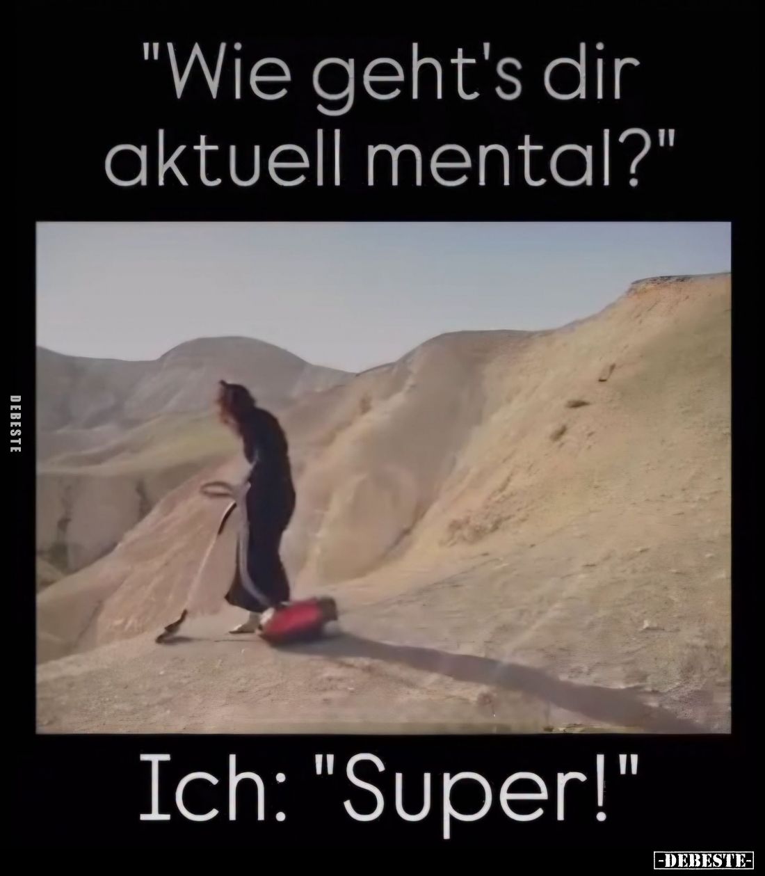 "Wie geht's dir aktuell mental?" -
Ich: "Super!"