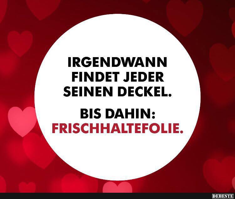 Irgendwann findet jeder seinen Deckel..