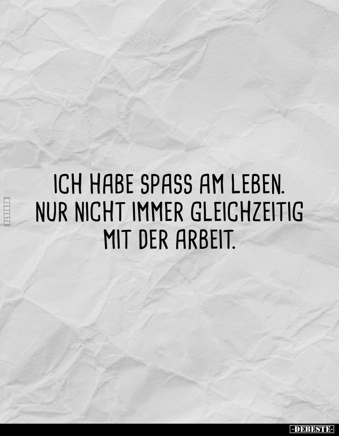 Ich habe Spass am Leben. Nur nicht immer gleichzeitig mit der Arbeit.