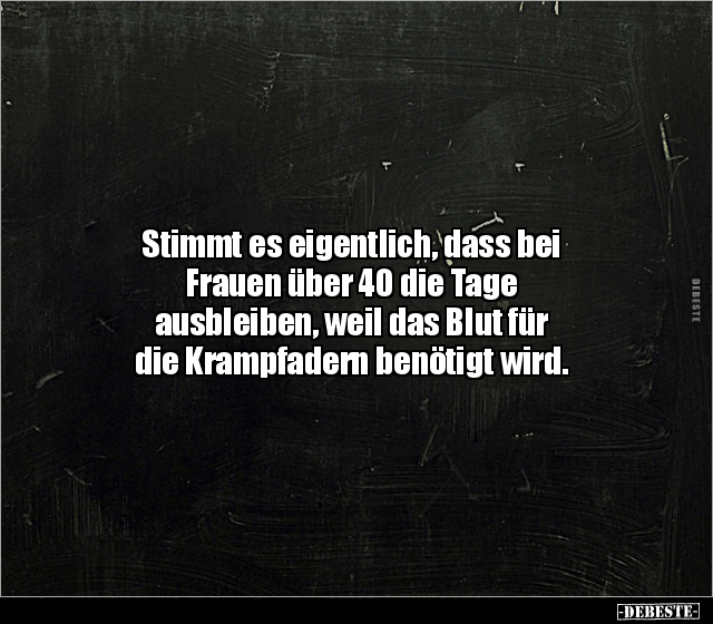 Stimmt es eigentlich, dass bei Frauen über 40 die Tage.. - Lustige Bilder | DEBESTE.de