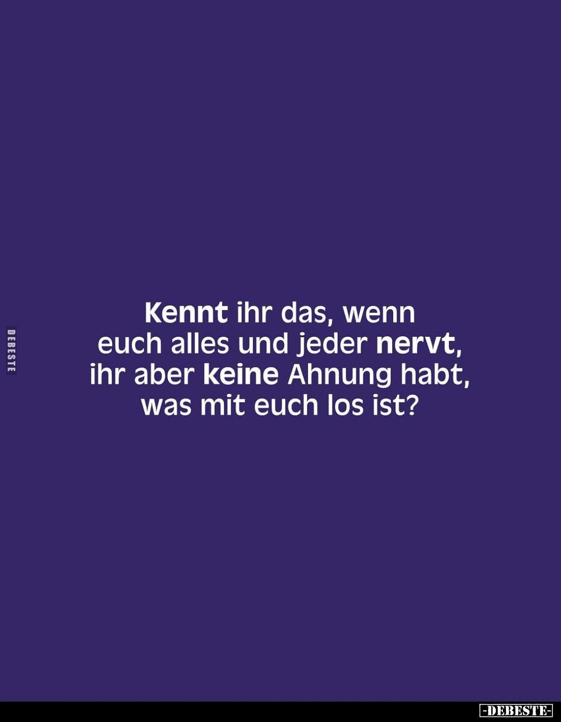 Kennt ihr das, wenn euch alles und jeder nervt, ihr aber keine Ahnung habt, was mit euch los ist?