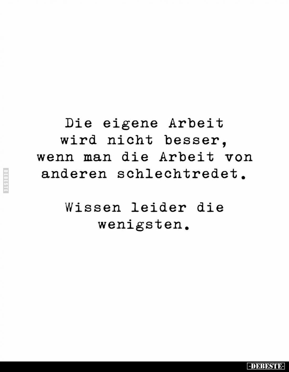 Die eigene Arbeit wird nicht besser, wenn man die Arbeit von anderen schlechtredet.
Wissen leider die wenigsten.