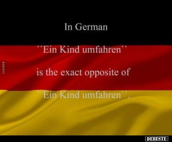 In German "Ein Kind umfahren" is the exact opposite.. - Lustige Bilder | DEBESTE.de