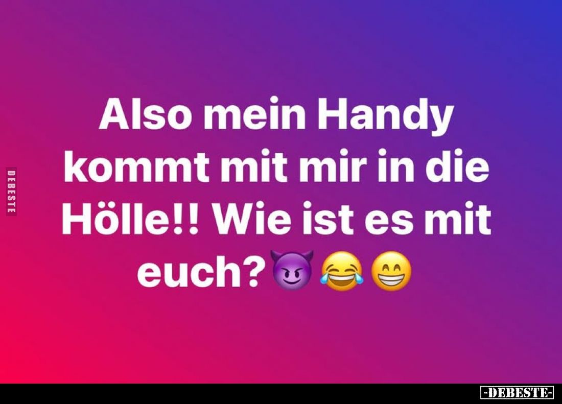 Also mein Handy kommt mit mir in die Hölle!! Wie ist es mit euch?