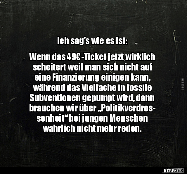 Ich sag’s wie es ist:  Wenn das 49€-Ticket jetzt wirklich.. - Lustige Bilder | DEBESTE.de