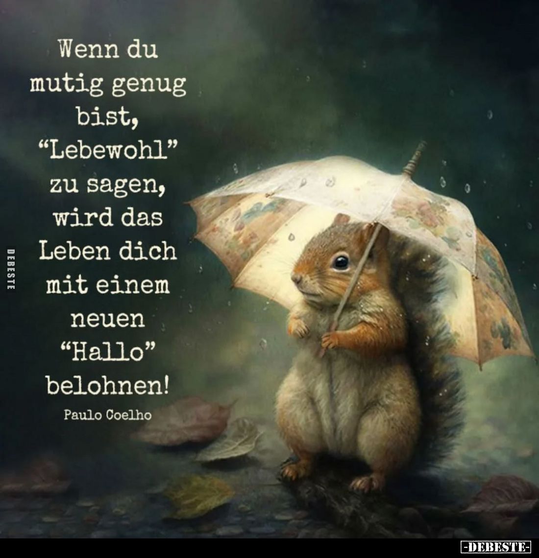 Wenn du mutig genug bist, "Lebewohl" zu sagen, wird das Leben dich mit einem neuen "Hallo" belohnen!