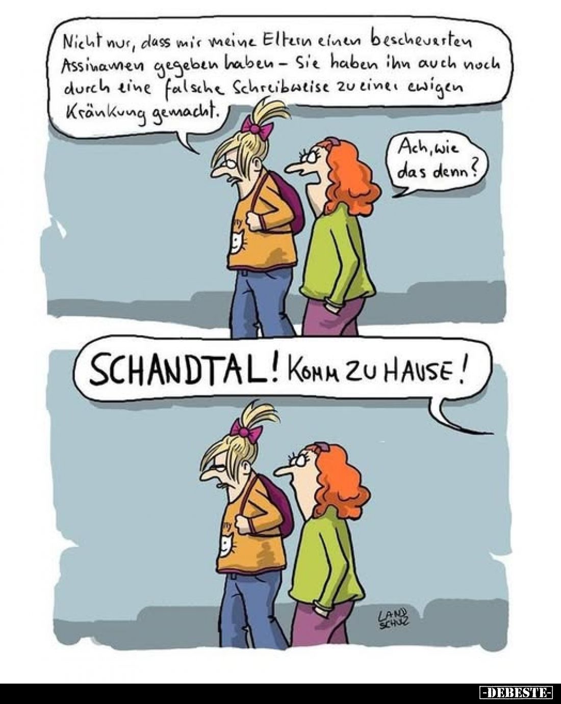 Nicht nur, dass mir meine Eltern einen bescheuerten Assinamen gegeben haben -Sie haben ihn auch noch durch eine falsche Schre...