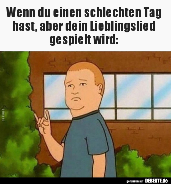 Wenn du einen schlechten Tag hast, aber dein Lieblingslied..