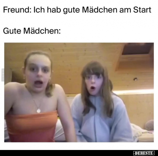 Freund: Ich hab gute Mädchen am Start... - Lustige Bilder | DEBESTE.de