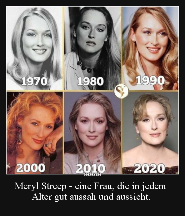 Meryl Streep - eine Frau, die in jedem Alter gut aussah..